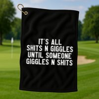 ItS All Shits And Giggles Until Someone Giggles And Shits Golf Towel