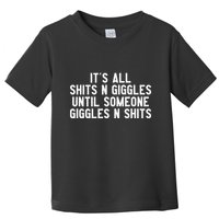 ItS All Shits And Giggles Until Someone Giggles And Shits Toddler T-Shirt