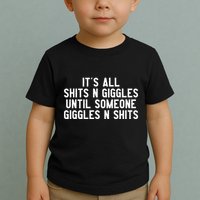 ItS All Shits And Giggles Until Someone Giggles And Shits Toddler T-Shirt