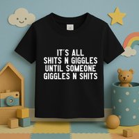 ItS All Shits And Giggles Until Someone Giggles And Shits Toddler T-Shirt