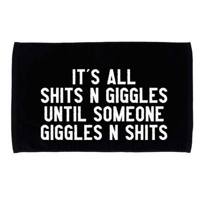 ItS All Shits And Giggles Until Someone Giggles And Shits Microfiber Hand Towel