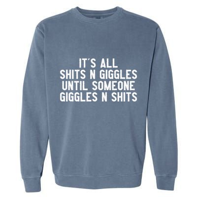 ItS All Shits And Giggles Until Someone Giggles And Shits Garment-Dyed Sweatshirt