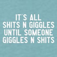 ItS All Shits And Giggles Until Someone Giggles And Shits Sueded Cloud Jersey T-Shirt