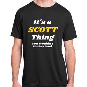 Its A Scott Thing You Wouldnt Understand Family Name Cute Gift Adult ChromaSoft Performance T-Shirt