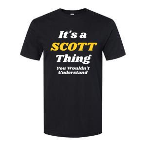 Its A Scott Thing You Wouldnt Understand Family Name Cute Gift Softstyle CVC T-Shirt