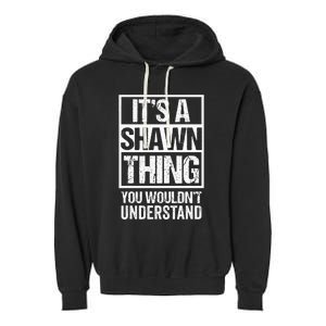 Its A Shawn Thing You Wouldnt Understand First Name Garment-Dyed Fleece Hoodie