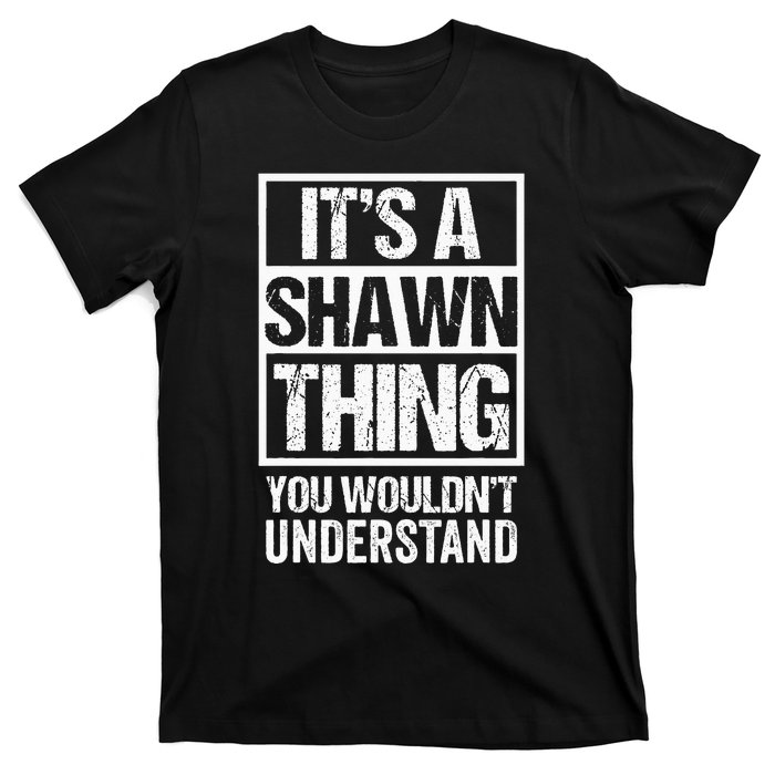 Its A Shawn Thing You Wouldnt Understand First Name T-Shirt