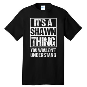 Its A Shawn Thing You Wouldnt Understand First Name Tall T-Shirt