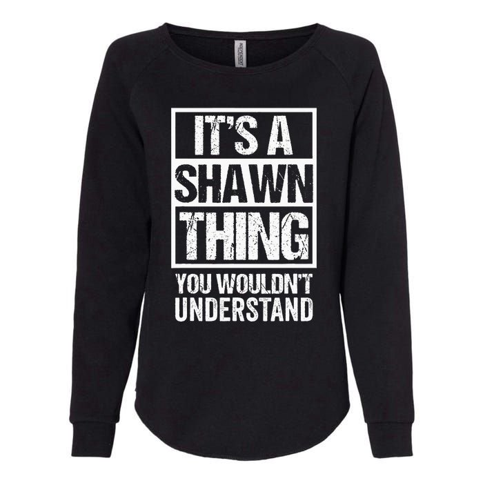 Its A Shawn Thing You Wouldnt Understand First Name Womens California Wash Sweatshirt