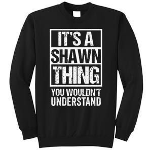 Its A Shawn Thing You Wouldnt Understand First Name Tall Sweatshirt