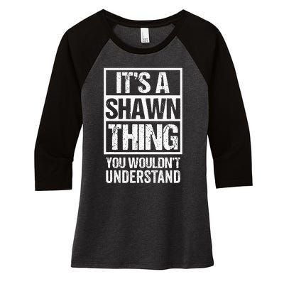 Its A Shawn Thing You Wouldnt Understand First Name Women's Tri-Blend 3/4-Sleeve Raglan Shirt