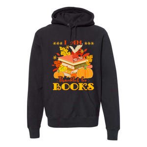 I Am Thankful For Books Fall Librarian Funny Thanksgiving Premium Hoodie