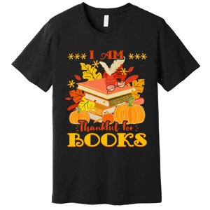 I Am Thankful For Books Fall Librarian Funny Thanksgiving Premium T-Shirt