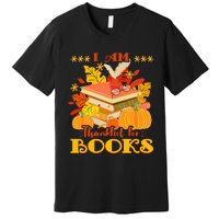 I Am Thankful For Books Fall Librarian Funny Thanksgiving Premium T-Shirt