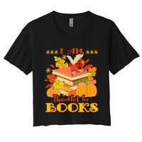 I Am Thankful For Books Fall Librarian Funny Thanksgiving Women's Crop Top Tee