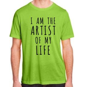 I Am The Artist Of My Life Cute Gift Adult ChromaSoft Performance T-Shirt