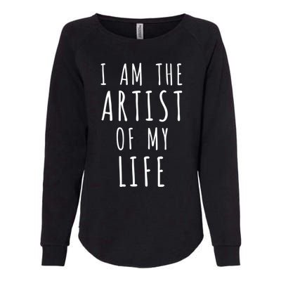 I Am The Artist Of My Life Cute Gift Womens California Wash Sweatshirt