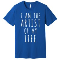 I Am The Artist Of My Life Cute Gift Premium T-Shirt