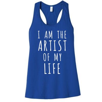 I Am The Artist Of My Life Cute Gift Women's Racerback Tank