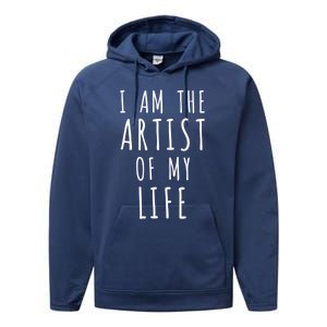 I Am The Artist Of My Life Cute Gift Performance Fleece Hoodie