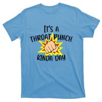 It's A Throat Punch Kinda Day Funny Punch Meme Gift T-Shirt