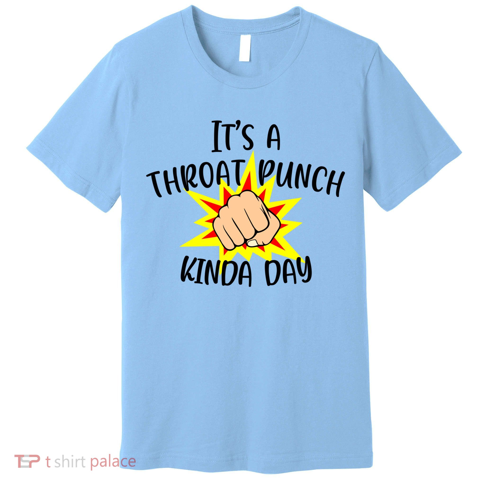 It's A Throat Punch Kinda Day Funny Punch Meme Gift Premium T-Shirt