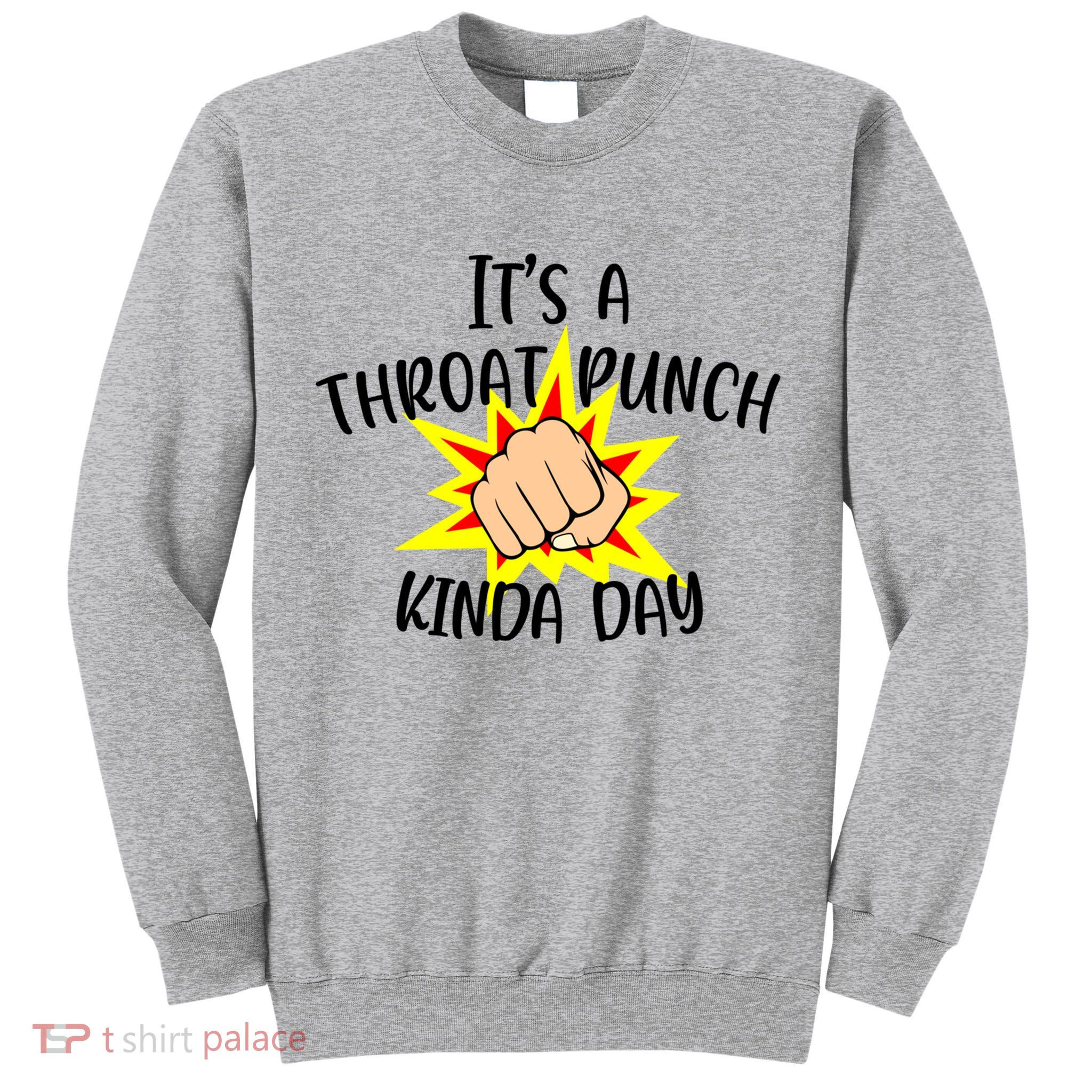 It's A Throat Punch Kinda Day Funny Punch Meme Gift Tall Sweatshirt