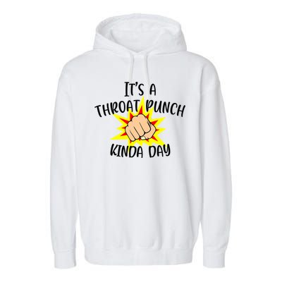 It's A Throat Punch Kinda Day Funny Punch Meme Gift Garment-Dyed Fleece Hoodie