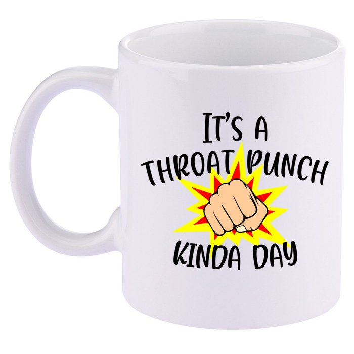 It's A Throat Punch Kinda Day Funny Punch Meme Gift 11oz C Handle Ceramic Mug