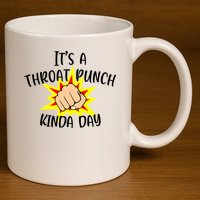 It's A Throat Punch Kinda Day Funny Punch Meme Gift 11oz C Handle Ceramic Mug