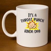 It's A Throat Punch Kinda Day Funny Punch Meme Gift 11oz C Handle Ceramic Mug