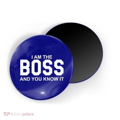 I Am The Boss And You Know Imeaningful Gift I Am The Boss Tee Funny Cute Gift Magnet
