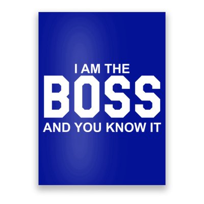 I Am The Boss And You Know Imeaningful Gift I Am The Boss Tee Funny Cute Gift Poster