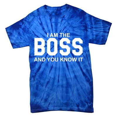 I Am The Boss And You Know Imeaningful Gift I Am The Boss Tee Funny Cute Gift Tie-Dye T-Shirt