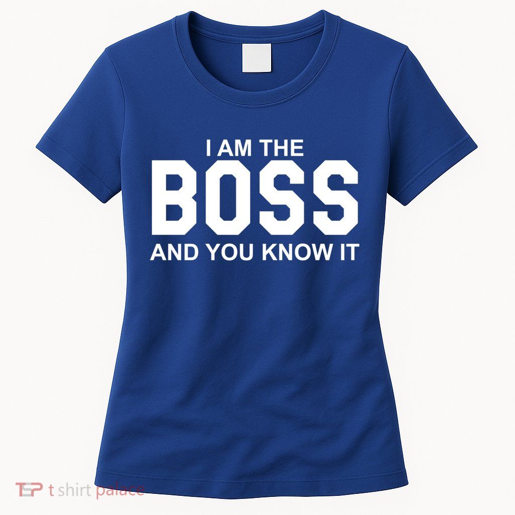 I Am The Boss And You Know Imeaningful Gift I Am The Boss Tee Funny Cute Gift Womens T-Shirt