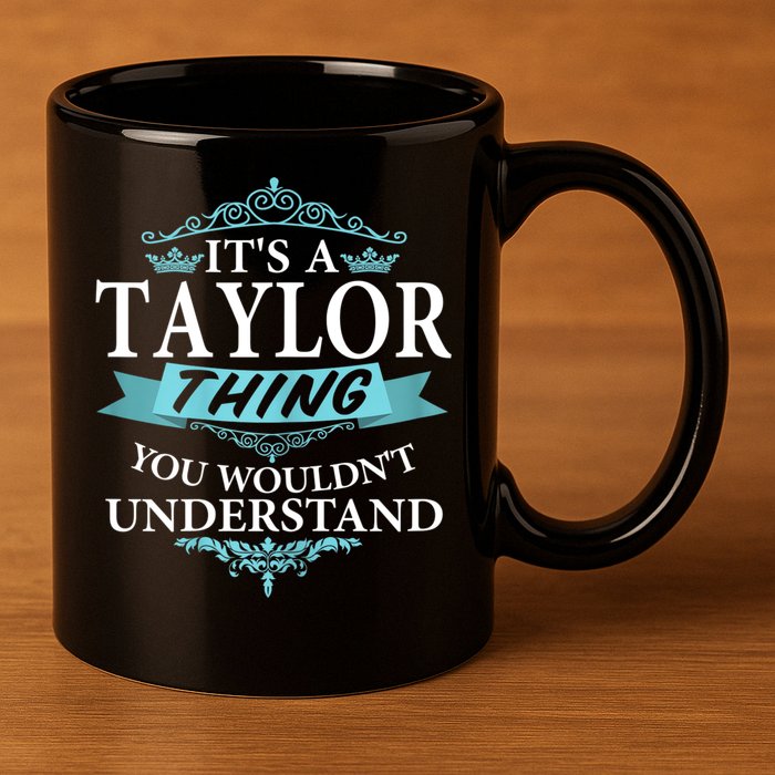 It's A Tay Lor Thing You Wouldn't Understand V4 11oz C Handle Ceramic Mug