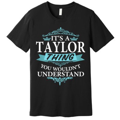 It's A Tay Lor Thing You Wouldn't Understand V4 Premium T-Shirt