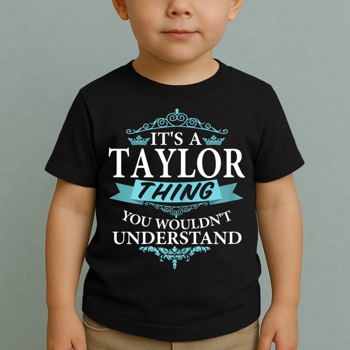 It's A Tay Lor Thing You Wouldn't Understand V4 Toddler T-Shirt