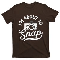 Im About To Snap Photography Photographer Camera Men Women T-Shirt