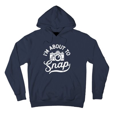 Im About To Snap Photography Photographer Camera Men Women Hoodie