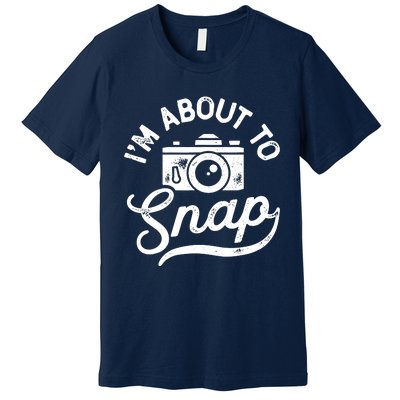 Im About To Snap Photography Photographer Camera Men Women Premium T-Shirt