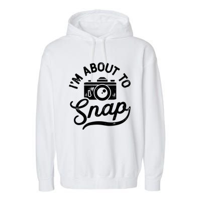 Im About To Snap Photography Photographer Camera Men Women Garment-Dyed Fleece Hoodie