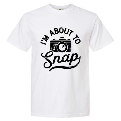 Im About To Snap Photography Photographer Camera Men Women Garment-Dyed Heavyweight T-Shirt