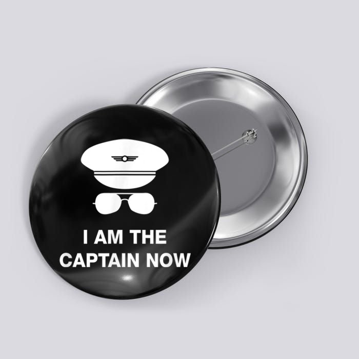 I Am The Captain Now Funny Pilot Button