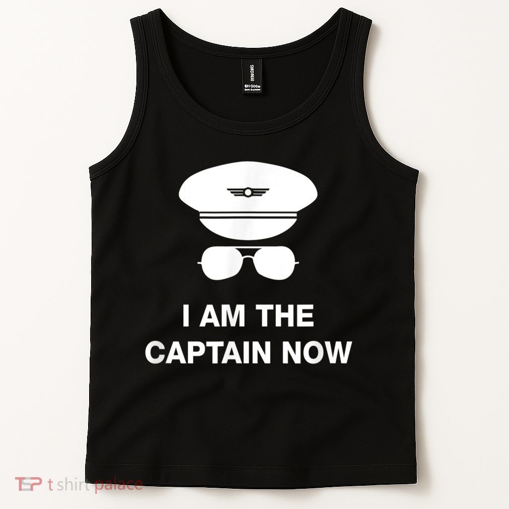 I Am The Captain Now Funny Pilot Tank Top