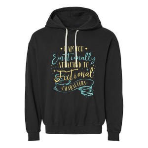 I Am To Emotionally Attached To Fictional Characters Garment-Dyed Fleece Hoodie