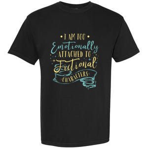 I Am To Emotionally Attached To Fictional Characters Garment-Dyed Heavyweight T-Shirt