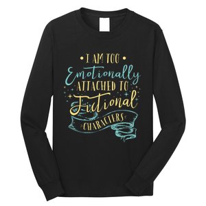 I Am To Emotionally Attached To Fictional Characters Long Sleeve Shirt