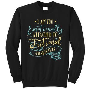 I Am To Emotionally Attached To Fictional Characters Sweatshirt