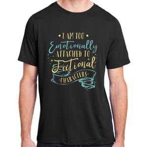 I Am To Emotionally Attached To Fictional Characters Adult ChromaSoft Performance T-Shirt